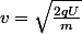 v=\sqrt {\frac {2qU}{m}